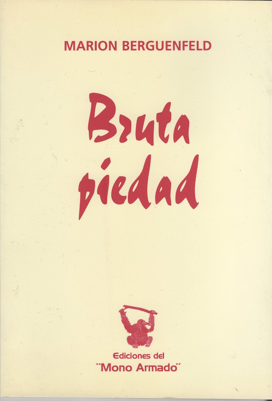 “Bruta piedad” (Ediciones del Mono Armado, Buenos Aires, 2004)