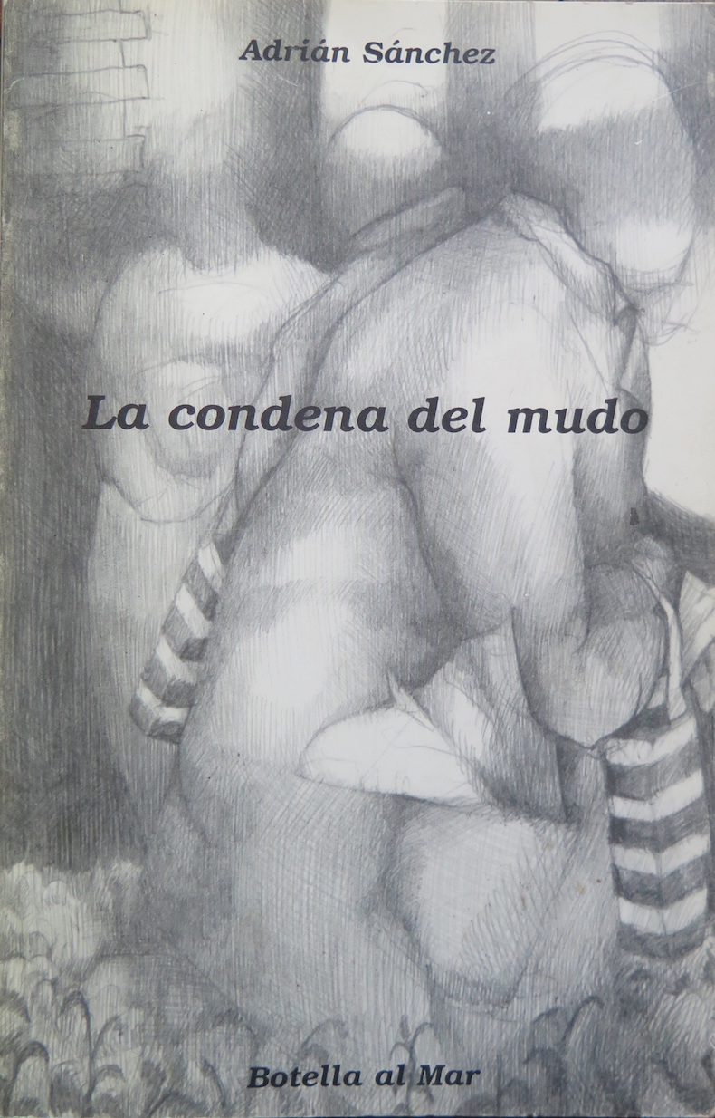 “La condena del mudo” (Primera Mención Honorífica del Fondo Nacional de las Artes, edición 1998; Ediciones Botella al Mar, 2000)